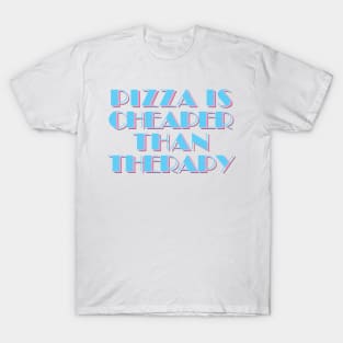 80s Styled Pizza Is Cheaper Than Therapy - Funny Slogan Design T-Shirt